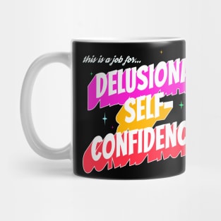 This Is a Job for...Delusional Self-Confidence! Mug